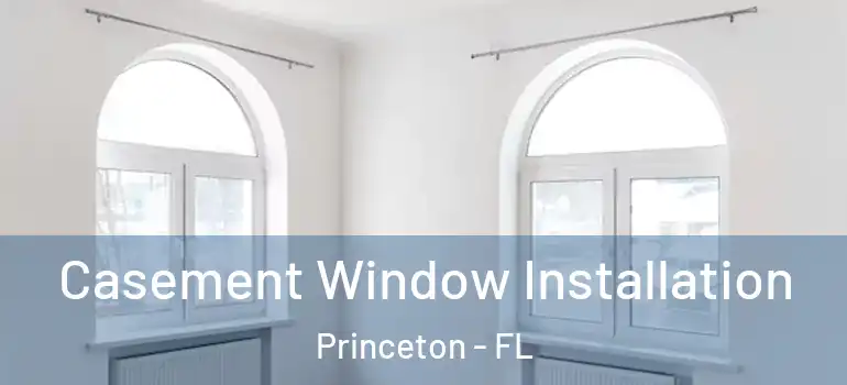  Casement Window Installation Princeton - FL