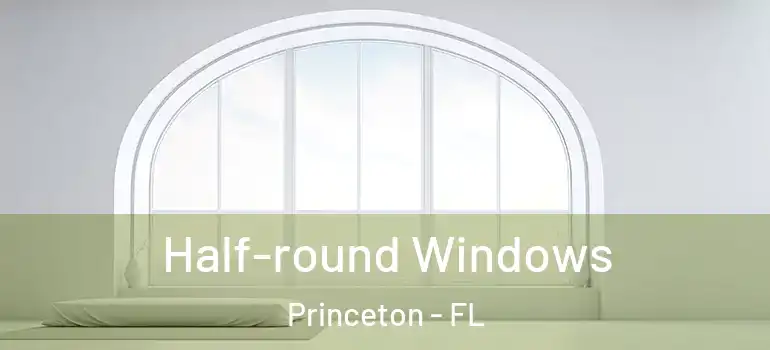  Half-round Windows Princeton - FL